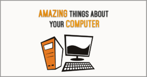 amazing things about your computer