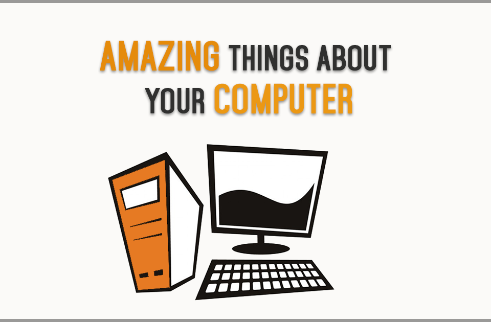 amazing things about your computer