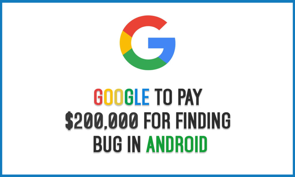 google to pay $200000 for finding bug in android