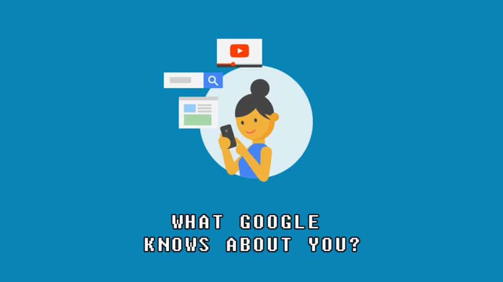 Everything Google knows about you