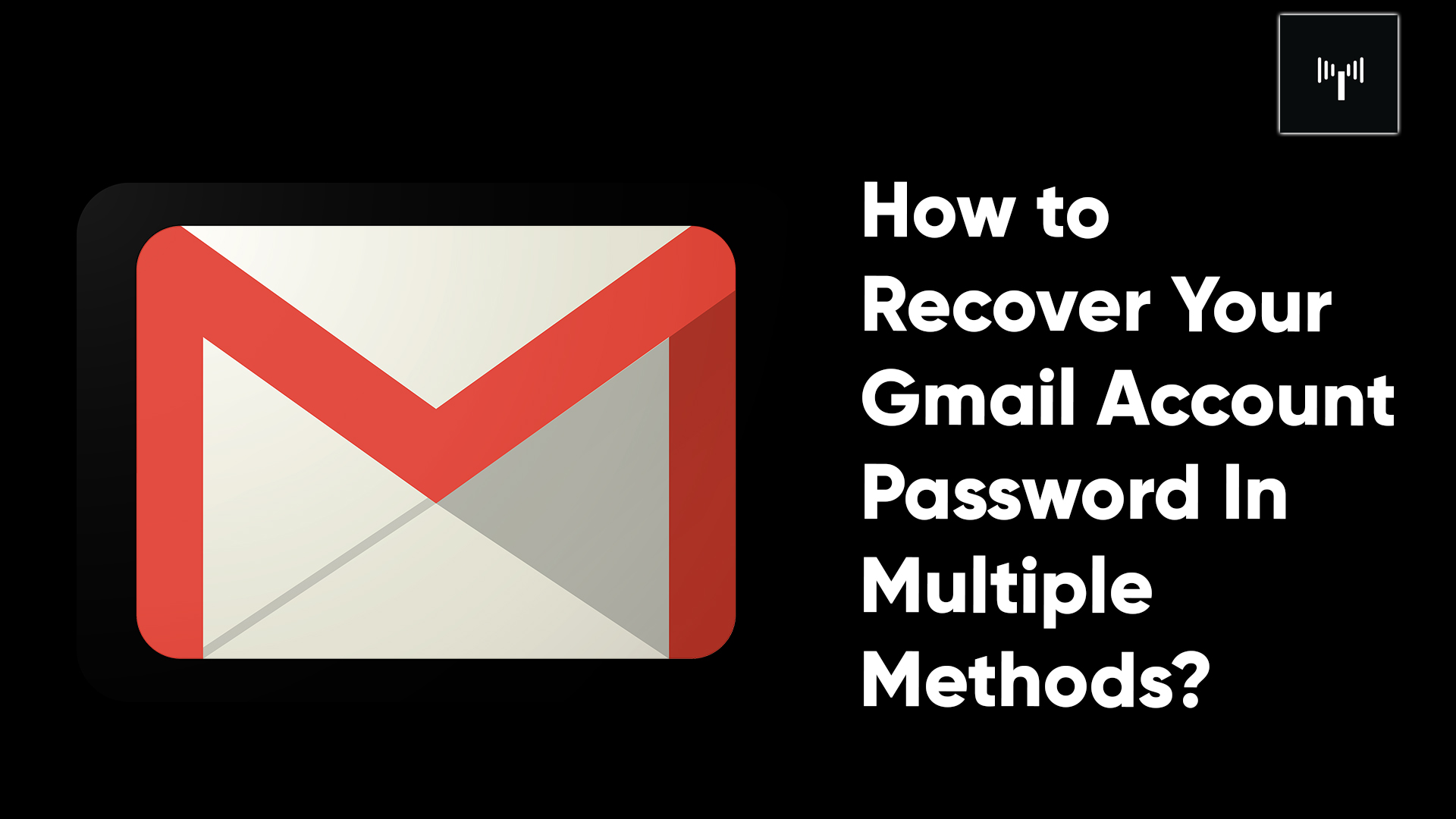 How To Recover Your Gmail Account Password In Multiple Methods