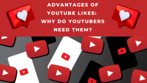 Advantages of YouTube Likes Why Do YouTubers Need Them